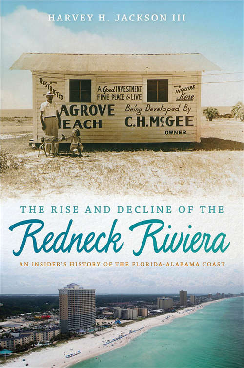 Book cover of The Rise and Decline of the Redneck Riviera: An Insider's History of the Florida-Alabama Coast