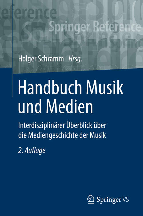 Book cover of Handbuch Musik und Medien: Interdisziplinärer Überblick über die Mediengeschichte der Musik (2. Aufl. 2019) (Springer Reference Sozialwissenschaften Ser.)