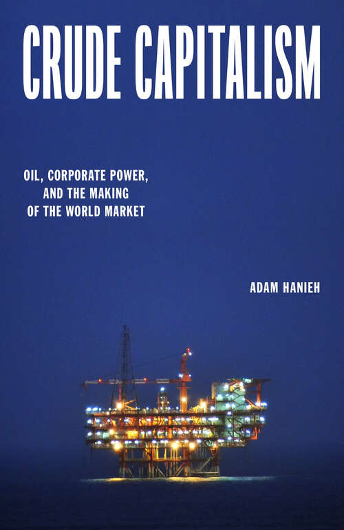 Book cover of Crude Capitalism: Oil, Corporate Power, and the Making of the World Market