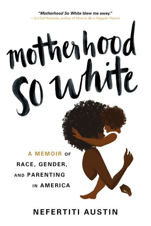 Book cover of Motherhood So White: A Memoir of Race, Gender, and Parenting in America
