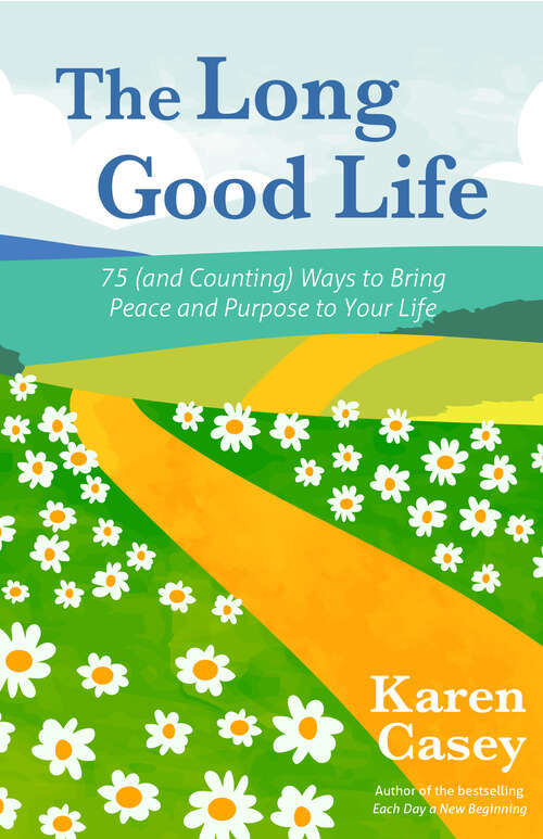Book cover of The Long Good Life: 75 (and Counting) Ways to Bring Peace and Purpose to Your Life