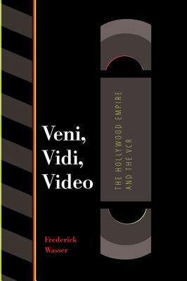 Book cover of Veni, Vidi, Video: The Hollywood Empire and the VCR