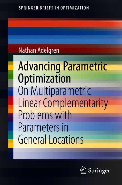 Book cover of Advancing Parametric Optimization: On Multiparametric Linear Complementarity Problems with Parameters in General Locations (1st ed. 2021) (SpringerBriefs in Optimization)