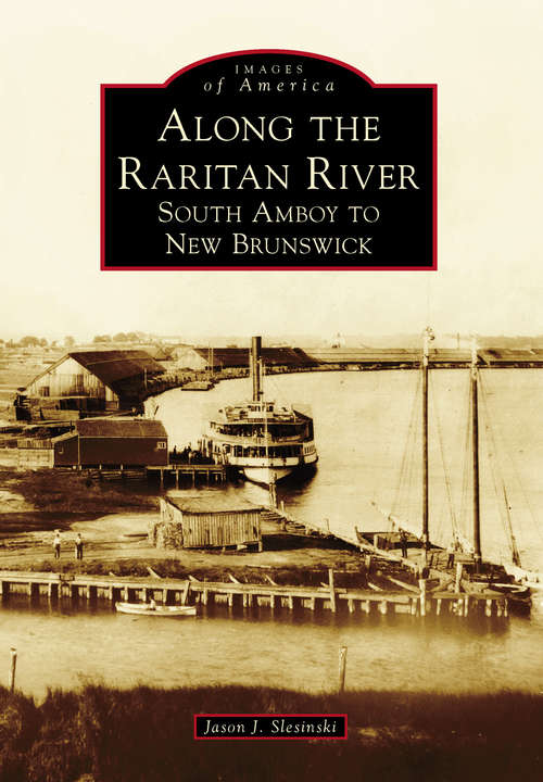 Book cover of Along the Raritan River: South Amboy to New Brunswick