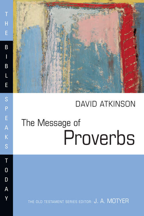 Book cover of The Message of Proverbs (The Bible Speaks Today Series)