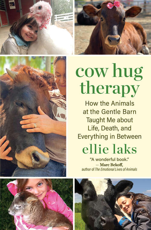Book cover of Cow Hug Therapy: How the Animals at the Gentle Barn Taught Me about Life, Death, and Everything in Between