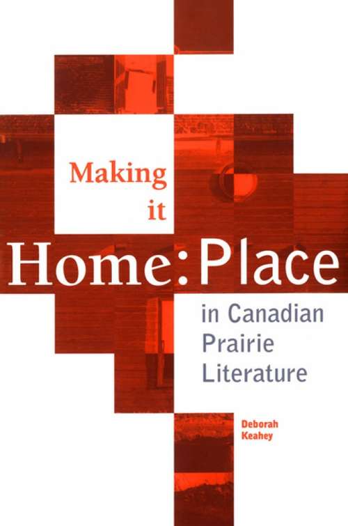 Book cover of Making it Home: Place in Canadian Literature