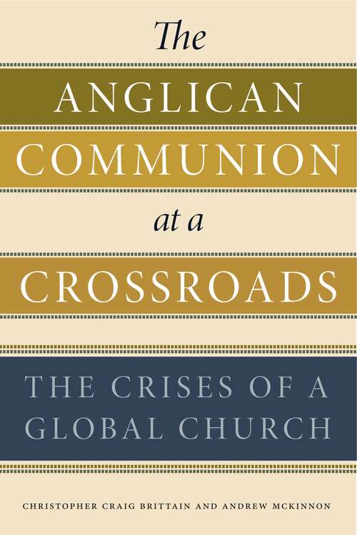 Book cover of The Anglican Communion at a Crossroads: The Crises of a Global Church