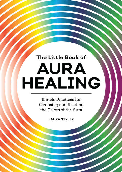 Book cover of The Little Book of Aura Healing: Simple Practices for Cleansing and Reading the Colors of the Aura