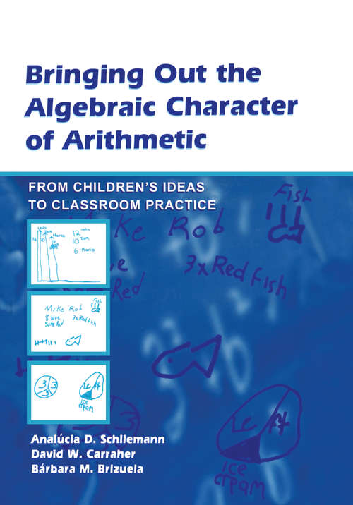 Book cover of Bringing Out the Algebraic Character of Arithmetic: From Children's Ideas To Classroom Practice (Studies In Mathematical Thinking And Learning Ser.)