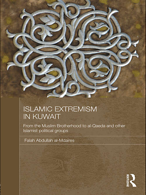 Book cover of Islamic Extremism in Kuwait: From the Muslim Brotherhood to Al-Qaeda and other Islamic Political Groups (Durham Modern Middle East and Islamic World Series)