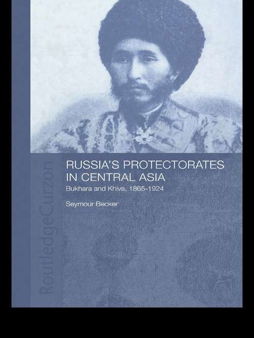 Book cover of Russia's Protectorates in Central Asia: Bukhara and Khiva, 1865-1924 (2) (Central Asian Studies: No. 54)