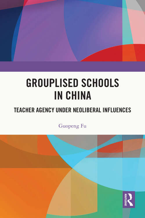 Book cover of Grouplised Schools in China: Teacher Agency under Neoliberal Influences