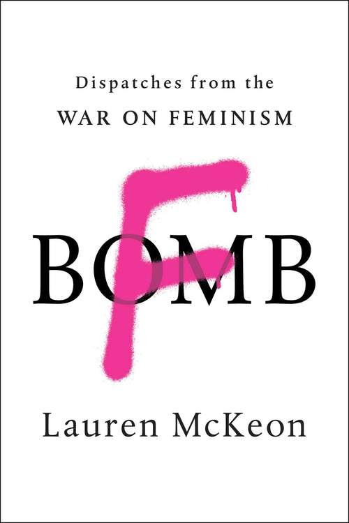 Book cover of F-Bomb: Dispatches from the War on Feminism