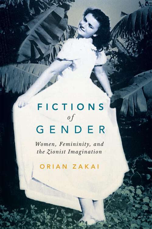 Book cover of Fictions of Gender: Women, Femininity, and the Zionist Imagination (McGill-Queen’s Azrieli Institute of Israel Studies Series #1)