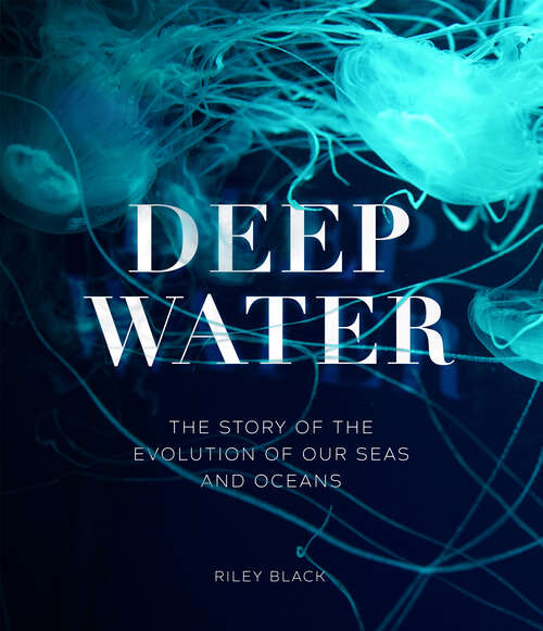Book cover of Deep Water: The Story of the Evolution of Our Seas and Oceans