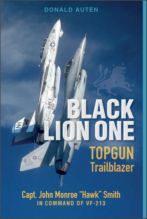 Book cover of Black Lion One: TOPGUN Trailblazer Capt. John Monroe "Hawk" Smith in Command of VF-213