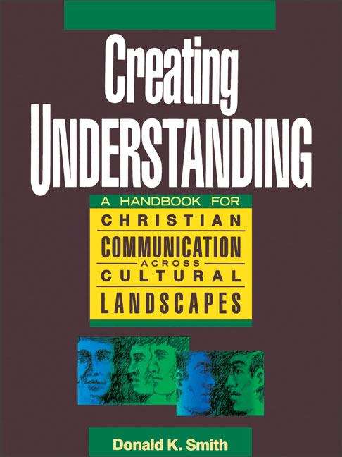 Book cover of Creating Understanding: A Handbook For Christian Communications Across Cultural Landscapes