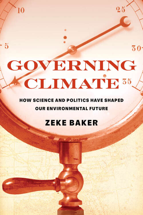 Book cover of Governing Climate: How Science and Politics Have Shaped Our Environmental Future