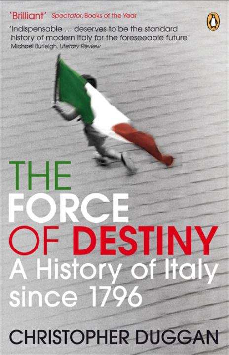 Book cover of The Force of Destiny: A History of Italy since 1796