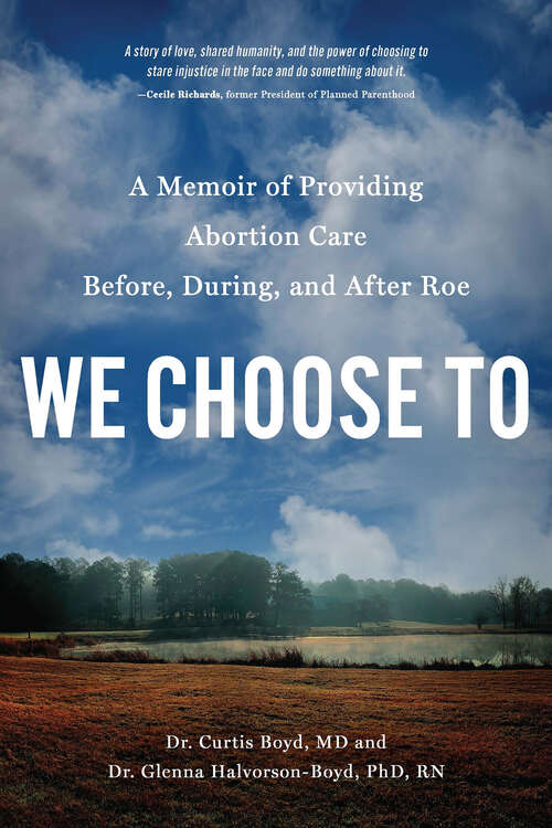 Book cover of We Choose To: A Memoir of Providing Abortion Care Before, During, and After Roe