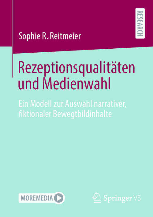 Book cover of Rezeptionsqualitäten und Medienwahl: Ein Modell zur Auswahl narrativer, fiktionaler Bewegtbildinhalte (2024)