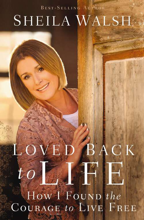 Book cover of Loved Back to Life: How I Found the Courage to Live Free