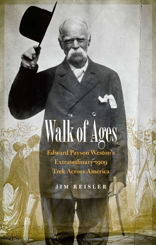 Book cover of Walk of Ages: Edward Payson Weston's Extraordinary 1909 Trek Across America