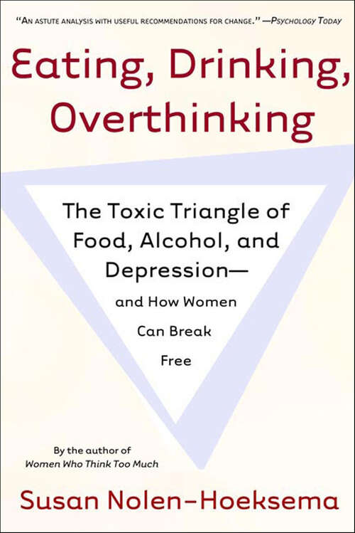 Book cover of Eating, Drinking, Overthinking: The Toxic Triangle of Food, Alcohol, and Depression—and How Women Can Break Free