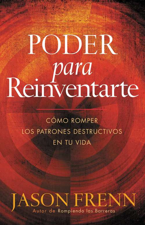 Book cover of Poder Para Reinventarte: Como romper los patrones destructivos en su vida