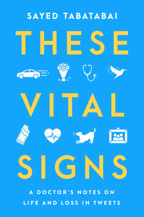 Book cover of These Vital Signs: A Doctor's Notes on Life and Loss in Tweets
