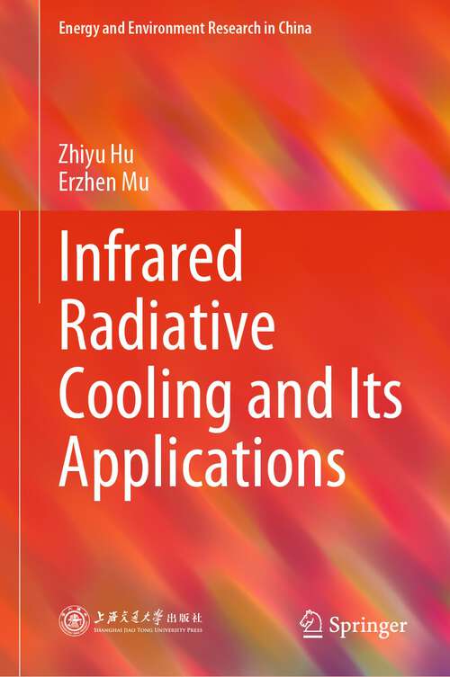 Book cover of Infrared Radiative Cooling and Its Applications (1st ed. 2022) (Energy and Environment Research in China)