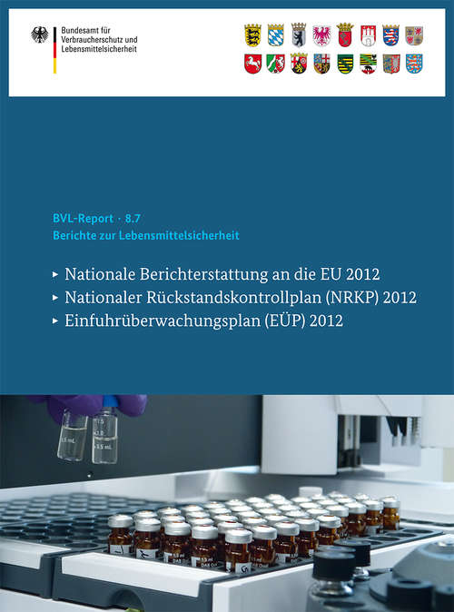 Book cover of Berichte zur Lebensmittelsicherheit 2012: Nationale Berichterstattung an die EU 2012, Nationaler Rückstandskontrollplan (NRKP) 2012, Einfuhrüberwachungsplan (EÜP) 2012 (BVL-Reporte #8.7)