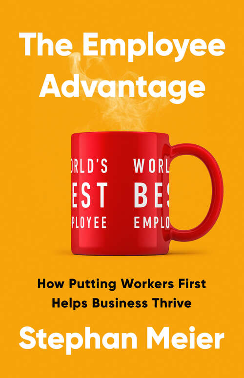 Book cover of The Employee Advantage: How Putting Workers First Helps Business Thrive