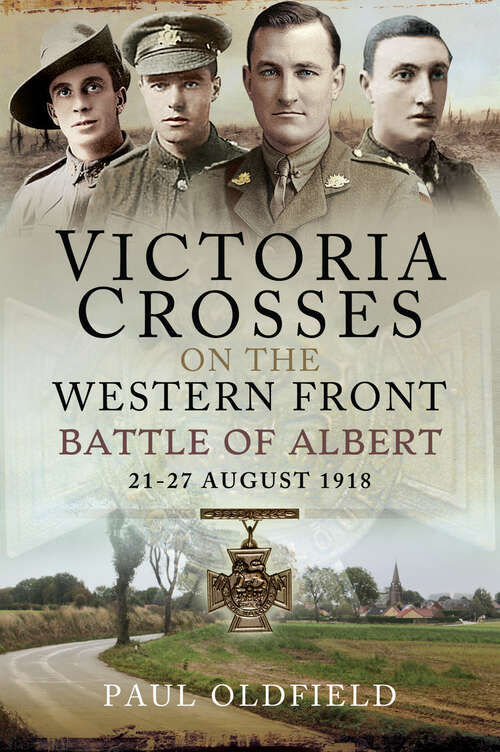 Book cover of Victoria Crosses on the Western Front: Battle of Albert, 21-27 August 1918