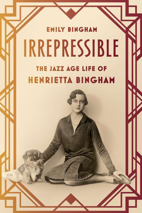Book cover of Irrepressible: The Jazz Age Life of Henrietta Bingham