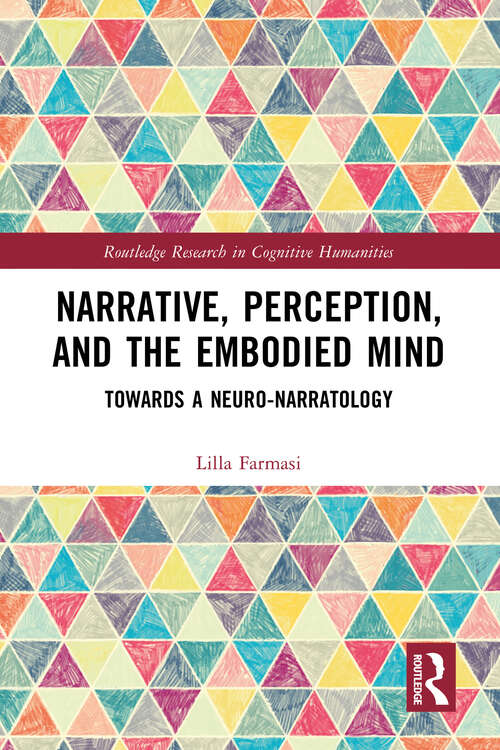 Book cover of Narrative, Perception, and the Embodied Mind: Towards a Neuro-narratology (Routledge Research in Cognitive Humanities)