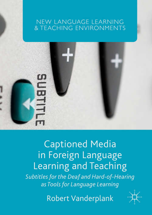 Book cover of Captioned Media in Foreign Language Learning and Teaching: Subtitles for the Deaf and Hard-of-Hearing as Tools for Language Learning (New Language Learning and Teaching Environments)