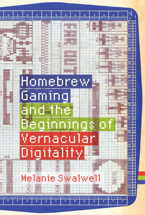 Book cover of Homebrew Gaming and the Beginnings of Vernacular Digitality (Game Histories)