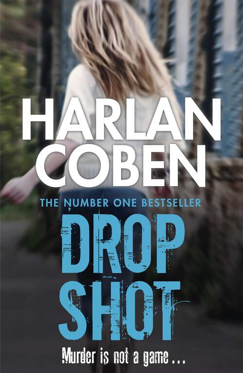 Book cover of Drop Shot: A gripping thriller from the #1 bestselling creator of hit Netflix show Fool Me Once (Myron Bolitar)