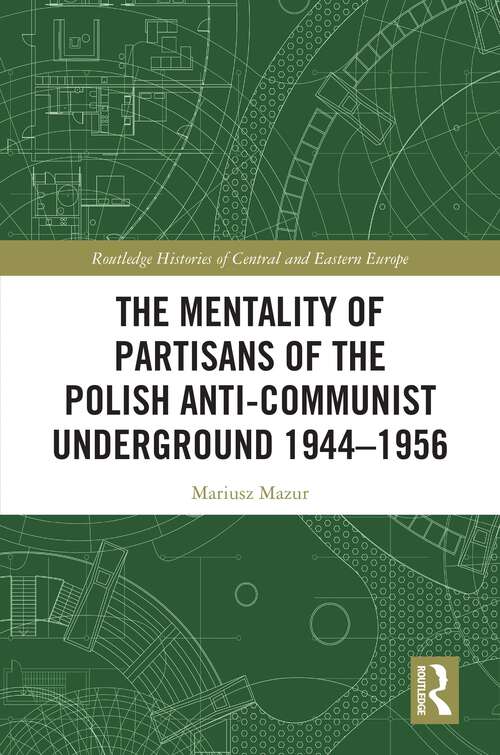 Book cover of The Mentality of Partisans of the Polish Anti-Communist Underground 1944–1956 (Routledge Histories of Central and Eastern Europe)