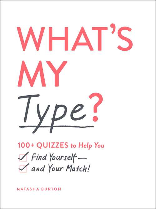 Book cover of What's My Type?: 100+ Quizzes to Help You Find Yourself—and Your Match!