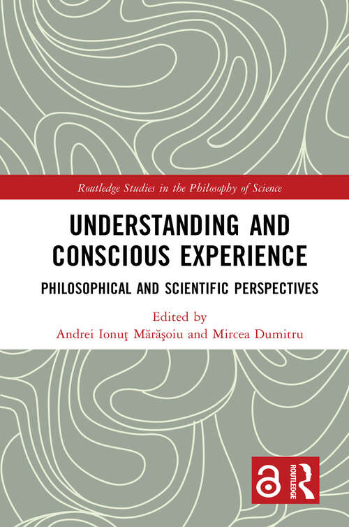 Book cover of Understanding and Conscious Experience: Philosophical and Scientific Perspectives (Routledge Studies in the Philosophy of Science)