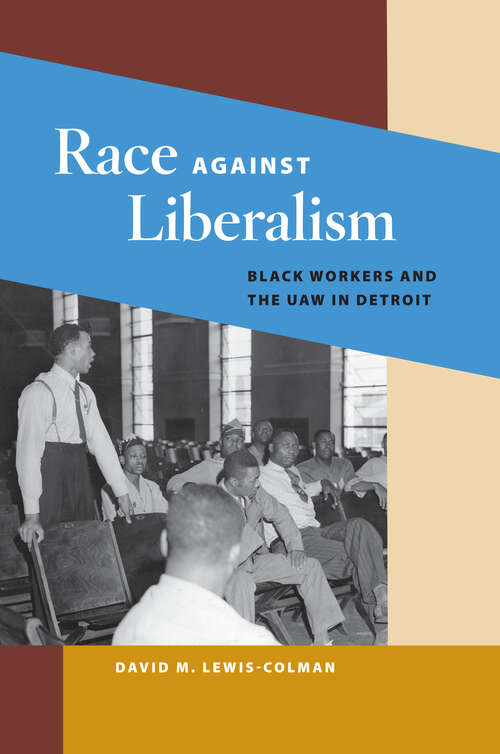 Book cover of Race against Liberalism: Black Workers and the UAW in Detroit (Working Class in American History)