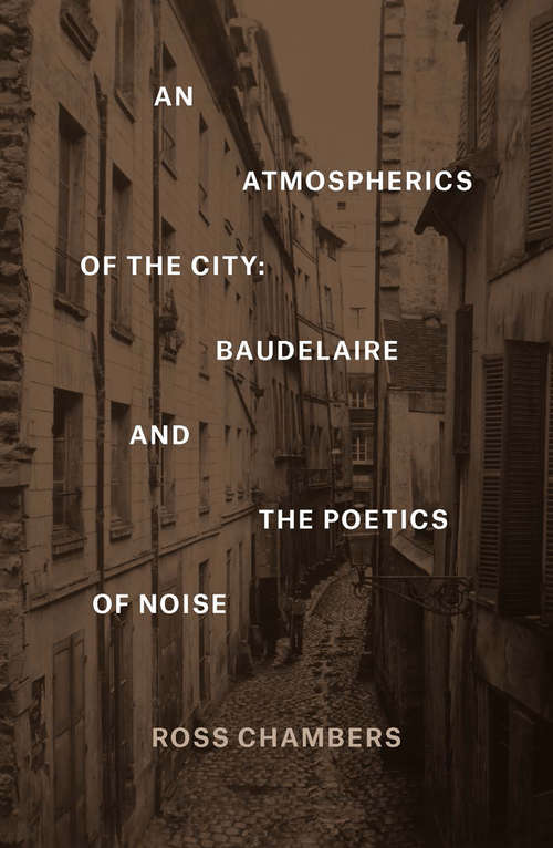 Book cover of An Atmospherics of the City: Baudelaire and the Poetics of Noise