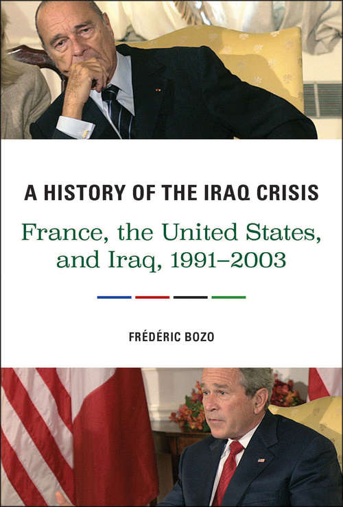 Book cover of A History of the Iraq Crisis: France, the United States, and Iraq, 1991–2003