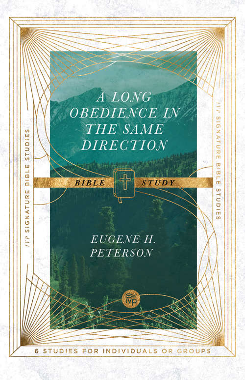 Book cover of A Long Obedience in the Same Direction Bible Study: Discipleship In An Instant Society (IVP Signature Bible Studies)