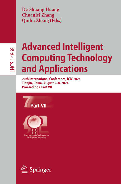 Book cover of Advanced Intelligent Computing Technology and Applications: 20th International Conference, ICIC 2024, Tianjin, China, August 5–8, 2024, Proceedings, Part VII (2024) (Lecture Notes in Computer Science #14868)