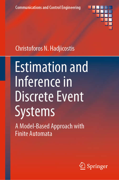 Book cover of Estimation and Inference in Discrete Event Systems: A Model-Based Approach with Finite Automata (1st ed. 2020) (Communications and Control Engineering)