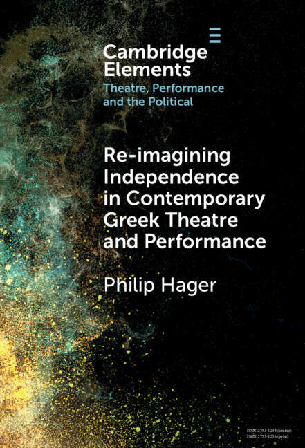 Book cover of Elements in Theatre, Performance and the Political: Re-imagining Independence in Contemporary Greek Theatre and Performance